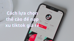 Cách lựa chọn thẻ cào để nạp xu tiktok giúp triết khấu thấp nhất